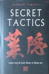 Secret Tactics : Lessons from the Great Masters of Martial Arts.