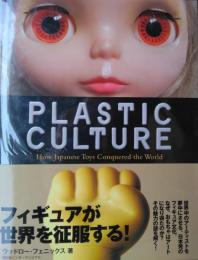Plastic Culture : How Japanese Toys Conquered the World.