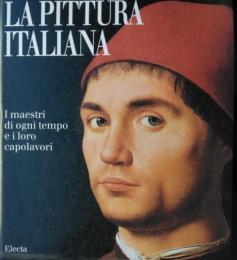 LA PITTURA ITALIANA : I maestri di ogni tempo i loro capolavori.