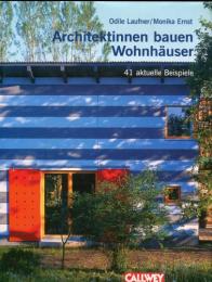 Architektinnen bauen Wohnhaeuser. 41 aktuelle Beispiele