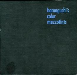 HAMAGUCHI’S　COLOR　MEZZOTINTS<浜口陽三カラーメゾチント>