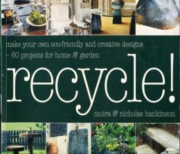 Recycle: Make Your Own Eco-friendly Creative Designs - over 60 Projects for Home & Garden