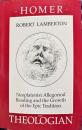 Homer the Theologian: Neoplatonist Allegorical Reading and the Growth of the Epic Tradition (Transformation of the Classical Heritage Book 9) (English Edition)