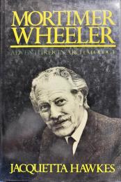 モーティマー・ウィーラー:考古学の冒険者
　MORTIMER WHEELER
Adventurer in Archaeology