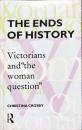 THE ENDS OF HISTORY Victorians and"the woman question