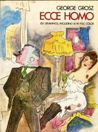 George Grosz: Ecce Homo :
100DRAWINGS,INCLUDING16IN　FULL　COLOR