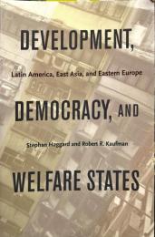 Development, democracy, and welfare states : Latin America, East Asia, and Eastern Europe / Stephan Haggard and Robert R. Kaufman.