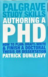 Authoring a Phd : How to Plan, Draft, Write, and Finish a Doctoral Thesis or Dissertation 