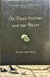 On deep history and the brain / Daniel Lord Smail.