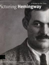 Picturing Hemingway: A Writer in His Time