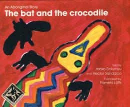The Bat and the Crocodile  
an Aboriginal Story
