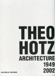 ＴＨＥＯ　ＨＯＴＺ　ＡＲＣＨＩＴＥＣＴＵＲＥ　１９４９−２００２（英・独併記）テオ・ホツ建築作品集