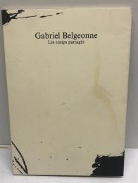 Gabriel BELGEONNE. Les temps partagés