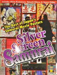 Silver Screen Samurai: The Best of Japan's Samurai Movie Posters