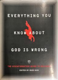 Everything You Know About God Is Wrong: The Disinformation Guide to Religion