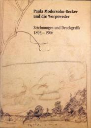 Paula Modersohn-Becker und die Worpsweder : Zeichnungen und Druckgraphik, 1895-1906