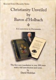 Christianity Unveiled by Baron d'Holbach - A Controversy in Documents
