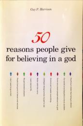 50 Reasons People Give for Believing in a God (50 Series)