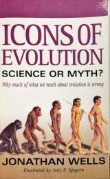 Icons of Evolution: Science or Myth? Why Much of What We Teach About Evolution Is Wrong 