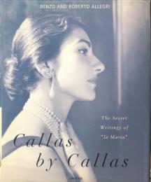 Callas by Callas: The Secret Writings of La Maria ハードカバー