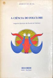 A CIÊNCIA DO FOLCLORE (SEGUNDO AS DIRETRIZES DA ESCOLA DE FOLCLORE) – ROSSINI TAVARES DE LIMA