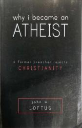 Why I Became an Atheist: A Former Preacher Rejects Christianity ペーパーバック