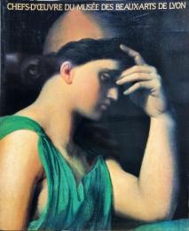 栄光のフランス近代美術 : リヨン美術館特別展
　　CHERS D'EUVRE DU MUSÉE DES BEAUX-ARTS DE LYON