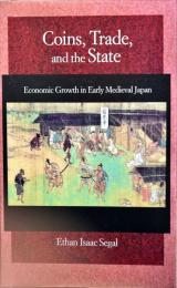 Coins, Trade, and the State : Economic Growth in Early Medieval Japan