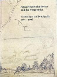Paula Modersohn-Becker und die Worpsweder : Zeichnungen und Druckgraphik, 1895-1906