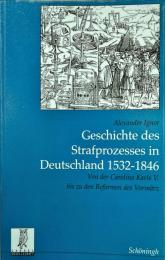 Geschichte des Strafprozesses in Deutschland 1532 - 1846. Von der Carolina Karls V. bis zu den Reformen des Vormaerz