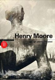 ＨＥＮＲＹ　ＭＯＯＲＥ　ｇｒｉ　ｕｌｔｉｍｉ　１０　ａｎｎｉ（伊）ヘンリー・ムア展図録