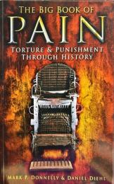 THE BIG BOOK OF PAIN 
TORTURE & PUNISHMENT
 THROUGH HISTORY