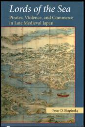 Lords of the Sea : Pirates, Violence, and Commerce in Late Medieval Japan (Michigan Monograph Series in Japanese Studies)