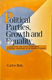 Political Parties, Growth and Equality : Conservative and Social Democratic Economic Strategies in the World Economy