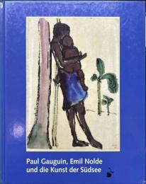 Paul Gauguin, Emil Nolde und die Kunst der Suedsee. Ursprung und Vision ハードカバー