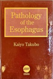 Pathology of the esophagus / Kaiyo Takubo.
英文版.
