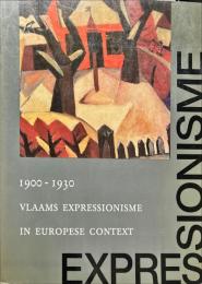 VLAAMS EXPRESSIONISME IN EUROPESE CONTEXT 1900-1930