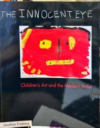 THE INNOCENT EYE Children's Art and the Modern Artist