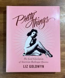 Pretty Things The Last Generation of American Burlesque Queens