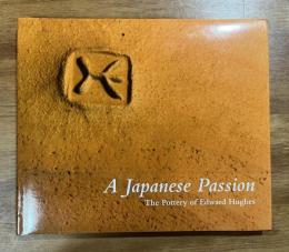A Japanese Passion the Pottery of Edward Hughes(ジャパニーズ・パッション　エドワード・ヒューズの陶芸）
