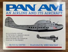 PAN AM AN AIRLINE AND ITS AIRCRAFT AN ILLUSTRATED HISTORY OF THE WORLD`S GREATEST AIRLINE AND THE AIRPLANES THAT REVOLURIONIZED AIR TRANSPORT FROM 1927 TO THE PRESENT(パンナム）