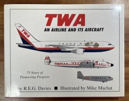TWA AN AIRLINE AND ITS AIRCRAFT 75 Years of apioneering Progress