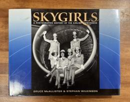 SKYGIRLS A PHOTOGRAPHIC HISTORY OF THE AIRLINE STEWARDESS