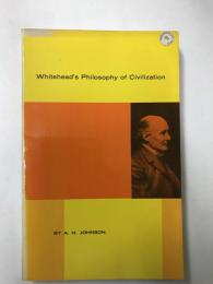 ｗｈｉｔｅｈｅａｄ＇ｓ　ｐｈｉｌｏｓｏｐｈｙ　ｏｆ　ｃｉｖｉｌｉｚａｔｉｏｎ　：ワイトヘッドの文明哲学