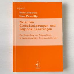Zwischen Globalisierungen und Regionalisierungen: zur Darstellung von Zeitgeschichte in deutschsprachiger Gegenwartsliteratur
