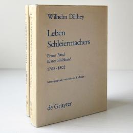 Wilhelm Dilthey Leben Schleiermacher: Erste Band Erste Halbband 1768-1802 /Zweiter Halbband 1803-1807