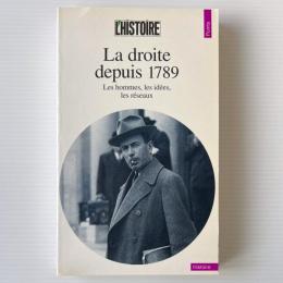 La Droite Depuis 1789 : Les Hommes, Les Idées, Les Réseaux
