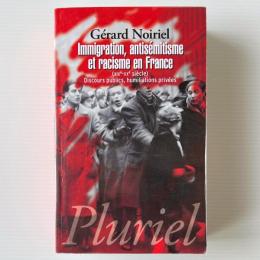 Immigration, antisémitisme et racisme en France: (XIXe-XXe siècle) Discours publics, humiliations privées