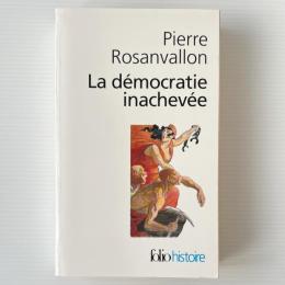La démocratie inachevée : Histoire de la souveraineté du peuple en France
