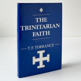 The Trinitarian Faith: The Evangelical Theology of the Ancient Catholic Church